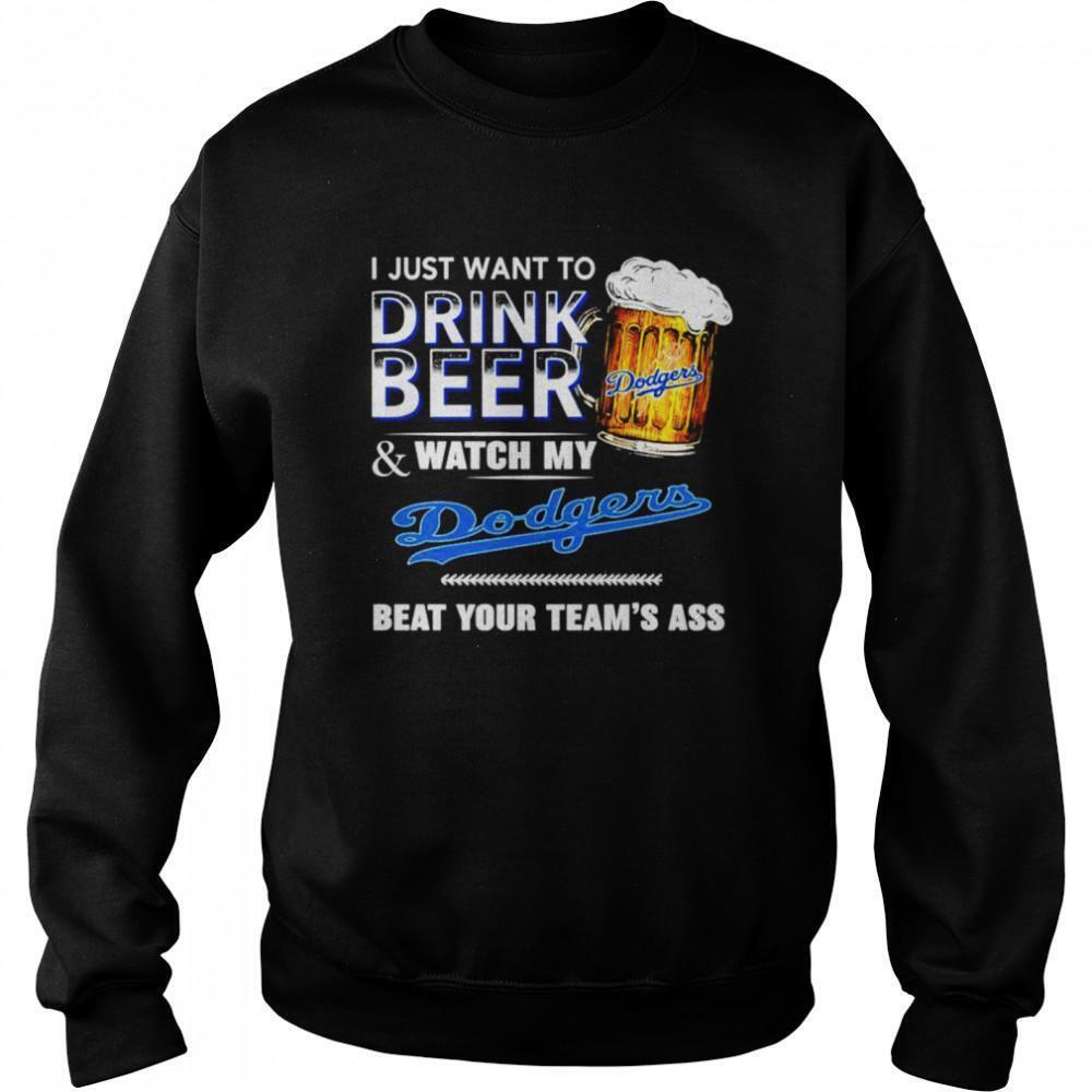Drink Beer Dodgers Beat Your Team Sweatshirt